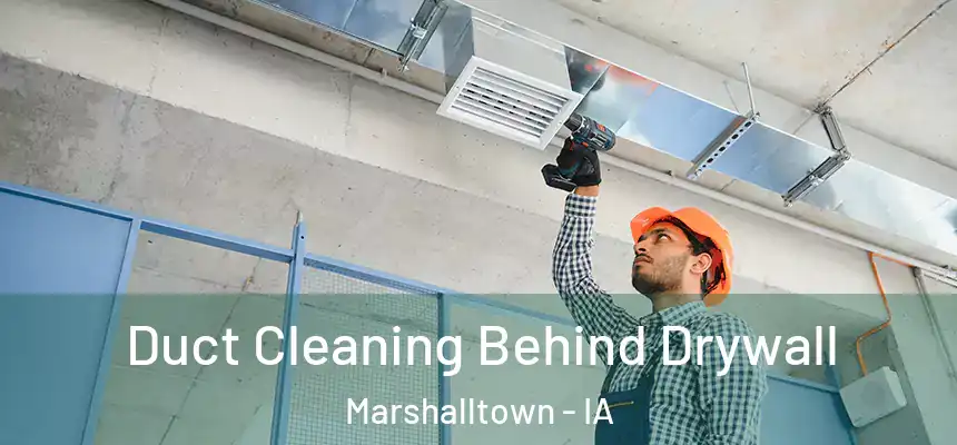  Duct Cleaning Behind Drywall Marshalltown - IA