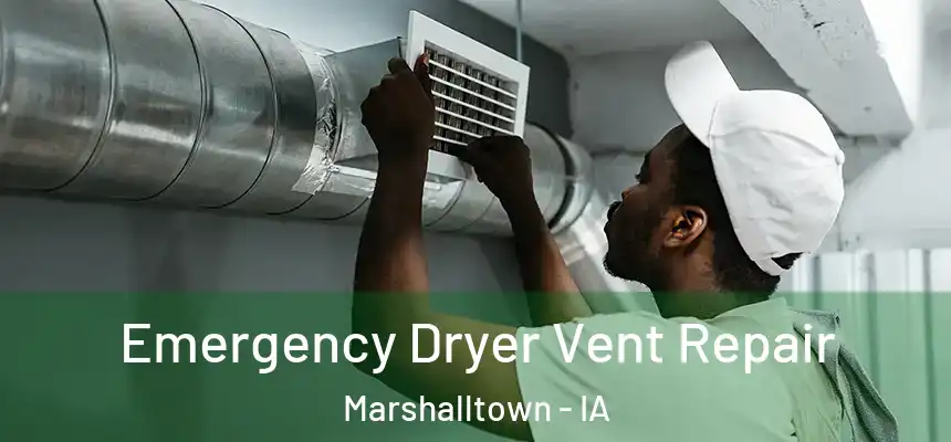 Emergency Dryer Vent Repair Marshalltown - IA