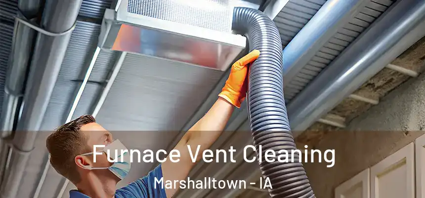  Furnace Vent Cleaning Marshalltown - IA