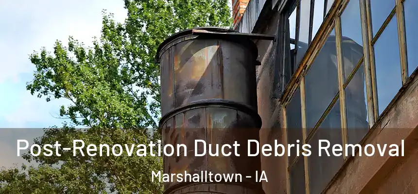 Post-Renovation Duct Debris Removal Marshalltown - IA
