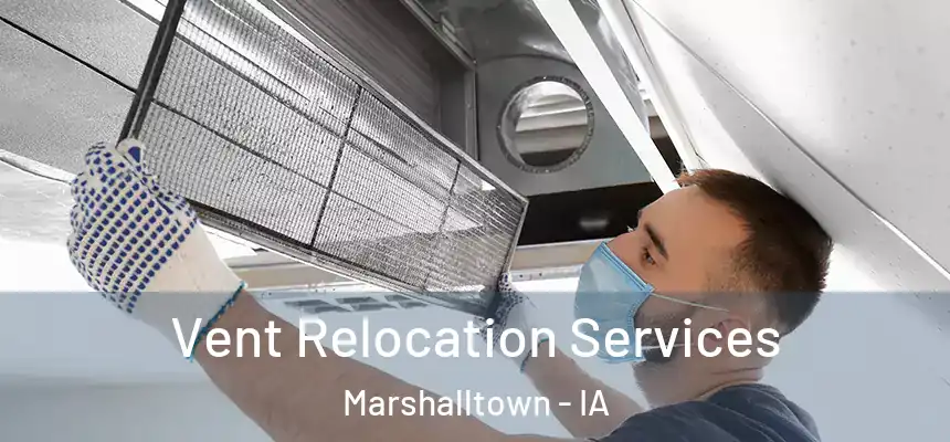 Vent Relocation Services Marshalltown - IA