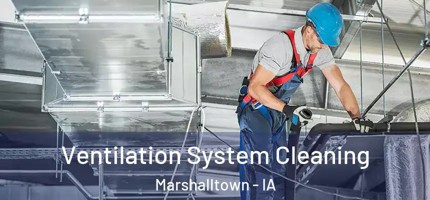 Ventilation System Cleaning Marshalltown - IA